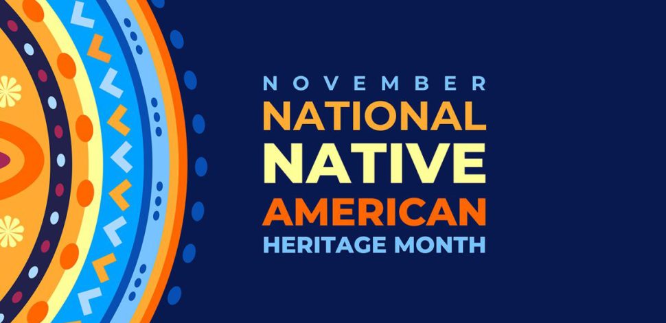 • NATIVE AMERICAN HERITAGE MONTH